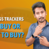 Fitness Trackers To Buy or Not to Buy?