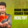 Magic fruits and veggies for a healthy liver