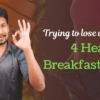4 Healthy Breakfast Tips for sustainable weight loss