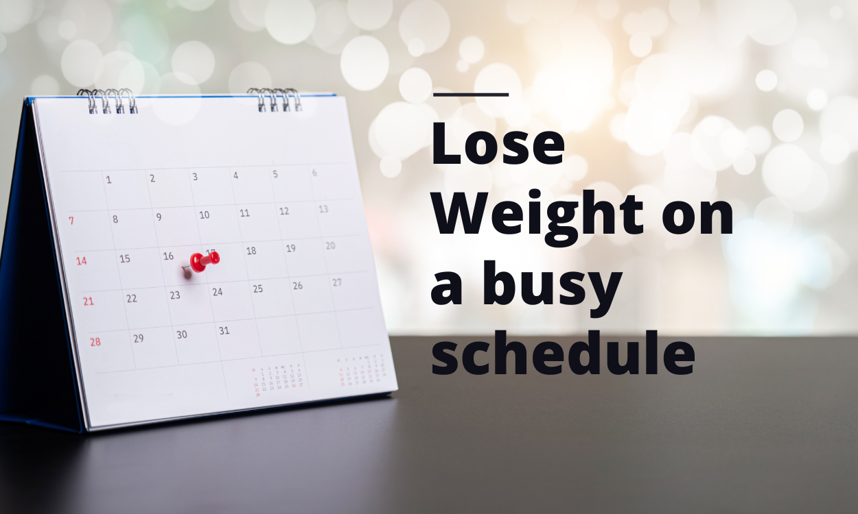 Lose Weight on a busy schedule