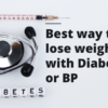 Best way to lose weight with Diabetes or BP