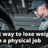 Best way to lose weight with a physical job
