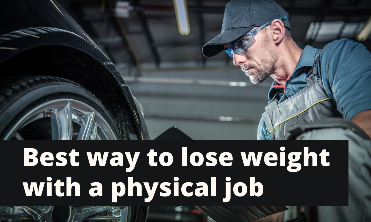Best way to lose weight with a physical job