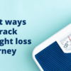 Best ways to track weight loss journey