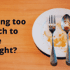 Eating too much to lose weight?