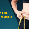 Lose Fat, Not Muscle