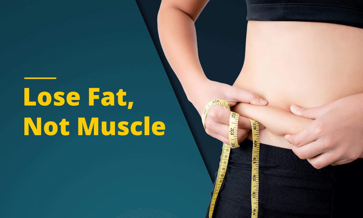 Lose Fat, Not Muscle