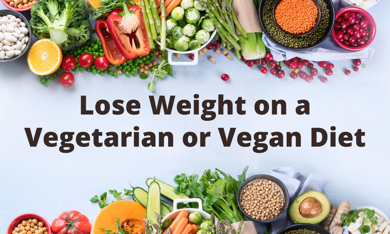 Lose Weight on a Vegetarian or Vegan Diet