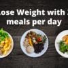 Lose Weight with 3 meals per day