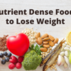 Nutrient Dense Foods to Lose Weight