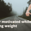 Stay motivated while losing weight