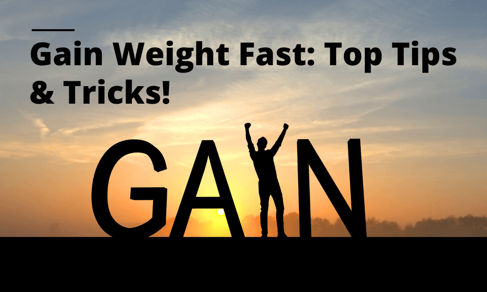 Gain Weight Fast: Top Tips & Tricks!