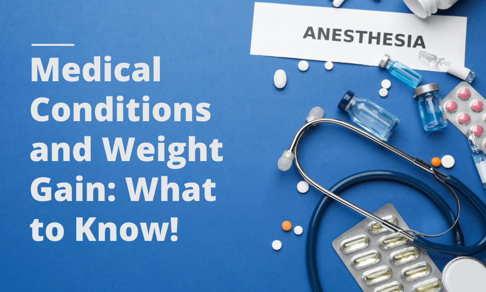 Medical Conditions and Weight Gain: What to Know!