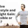 Active Lifestyle and Weight Gain: Possible or Not?