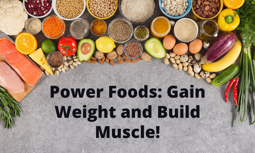 Power Foods: Gain Weight and Build Muscle!